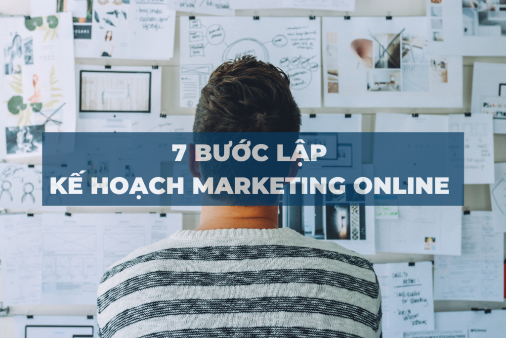 7 BƯỚC LẬP KẾ HOẠCH MARKETING ONLINE HIỆU QUẢ