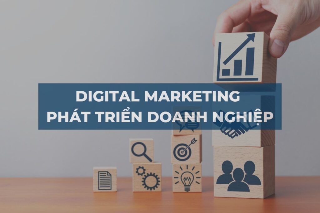 DIGITAL MARKETING GIÚP DOANH NGHIỆP PHÁT TRIỂN