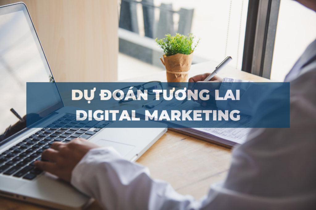 du-doan-tuong-lai-digital-marketing-2022