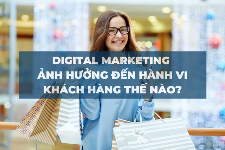 digital-marketing-anh-huong-hanh-vi-khach-hang