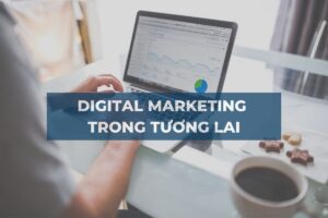 DIGITAL MARKETING TRONG TƯƠNG LAI