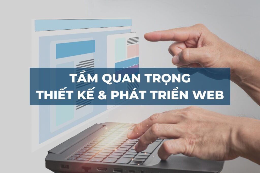 TẦM QUAN TRỌNG THIẾT KẾ & PHÁT TRIỂN WEB