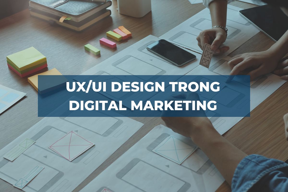 UX/UI design trong Digital Marketing: Bạn cần biết