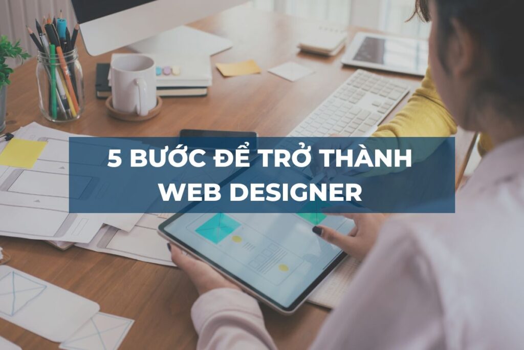 5 BƯỚC ĐỂ TRỞ THÀNH WEB DESIGNER